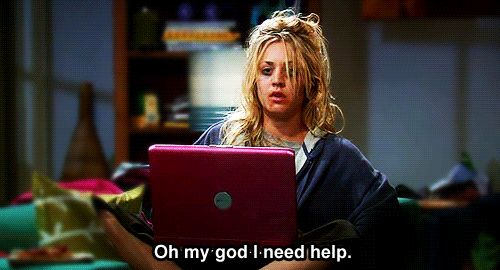Gif of a woman in front of a laptop. Text says: Oh my god I need help.