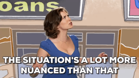 Gif of woman with text saying "The situation's a lot more nuanced than that."